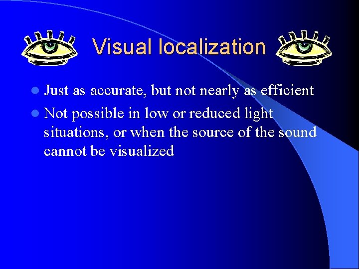 Visual localization l Just as accurate, but not nearly as efficient l Not possible