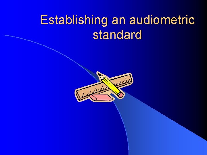 Establishing an audiometric standard 