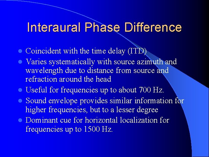 Interaural Phase Difference l l l Coincident with the time delay (ITD) Varies systematically