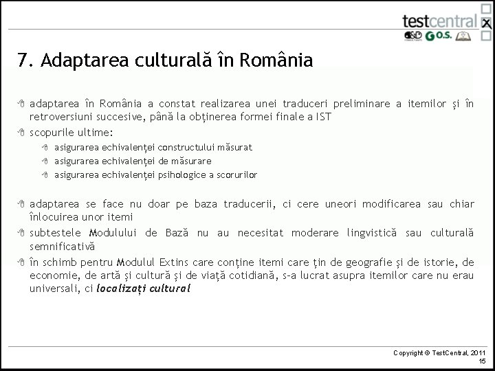 7. Adaptarea culturală în România 8 8 adaptarea în România a constat realizarea unei