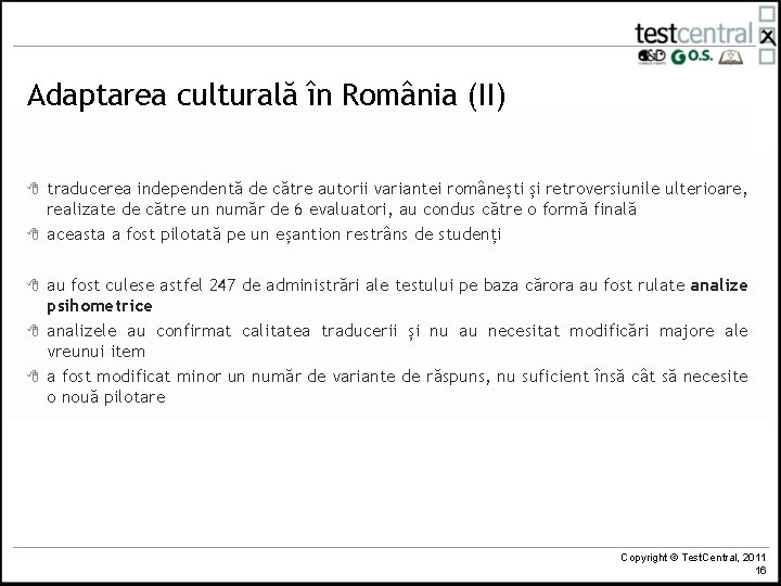 Adaptarea culturală în România (II) 8 8 8 traducerea independentă de către autorii variantei