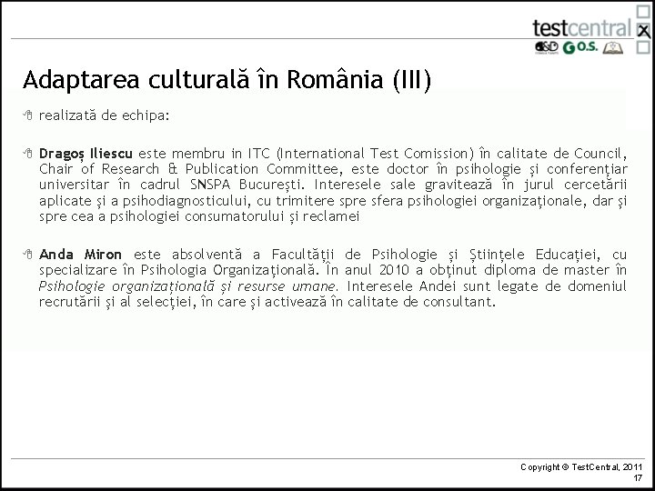 Adaptarea culturală în România (III) 8 realizată de echipa: 8 Dragoș Iliescu este membru