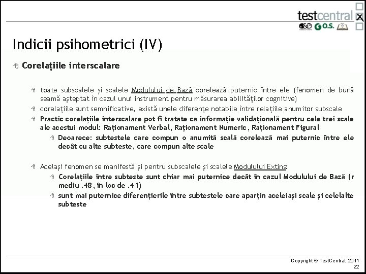 Indicii psihometrici (IV) 8 Corelațiile interscalare 8 8 toate subscalele și scalele Modulului de