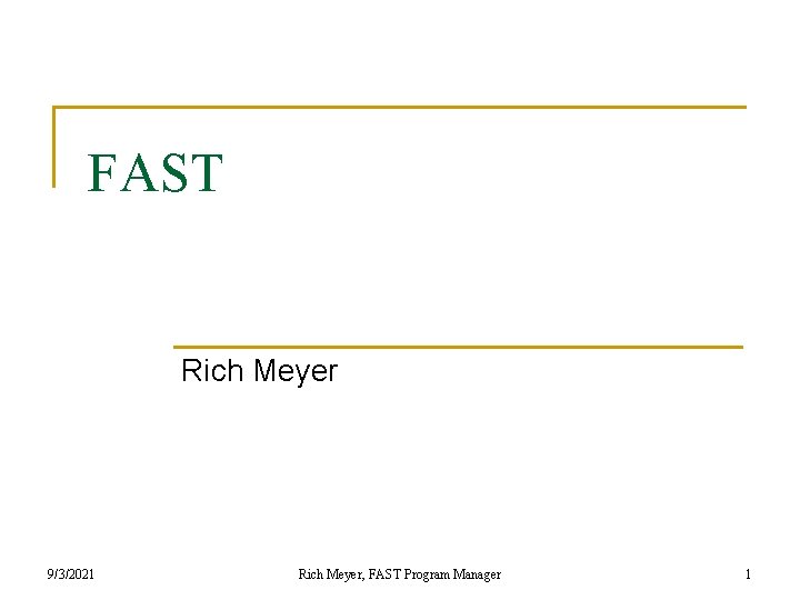 FAST Rich Meyer 9/3/2021 Rich Meyer, FAST Program Manager 1 