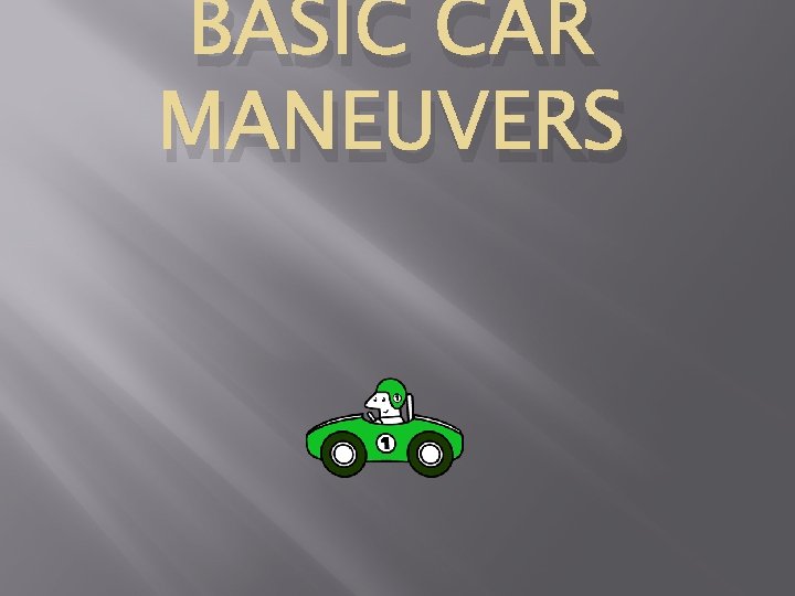 BASIC CAR MANEUVERS 