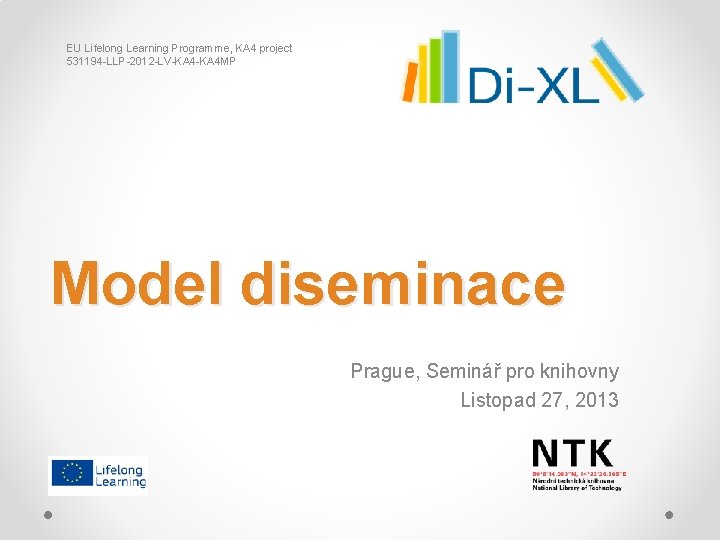 EU Lifelong Learning Programme, KA 4 project 531194 -LLP-2012 -LV-KA 4 MP Model diseminace