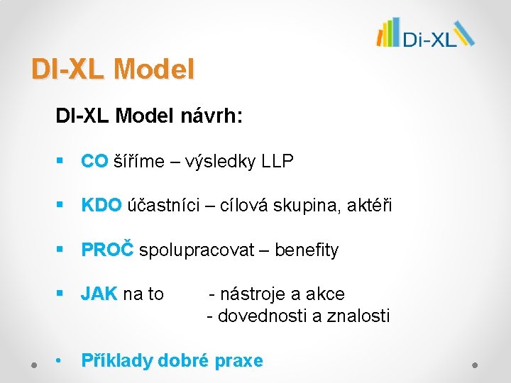 DI-XL Model návrh: § CO šíříme – výsledky LLP § KDO účastníci – cílová