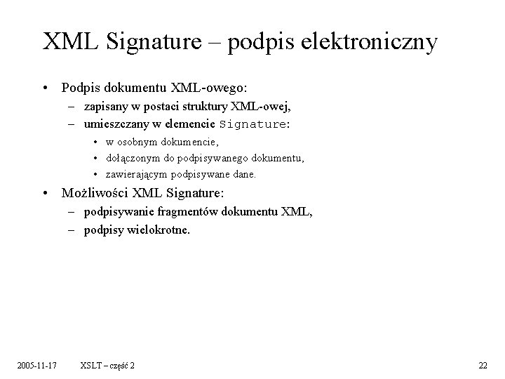 XML Signature – podpis elektroniczny • Podpis dokumentu XML-owego: – zapisany w postaci struktury