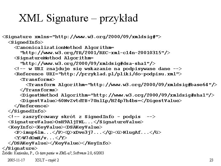 XML Signature – przykład <Signature xmlns="http: //www. w 3. org/2000/09/xmldsig#"> <Signed. Info> <Canonicalization. Method