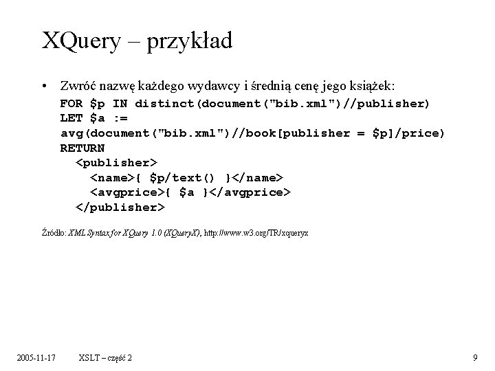 XQuery – przykład • Zwróć nazwę każdego wydawcy i średnią cenę jego książek: FOR