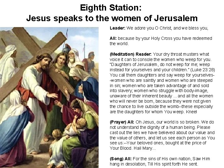 Eighth Station: Jesus speaks to the women of Jerusalem Leader: We adore you O