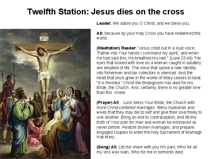 Twelfth Station: Jesus dies on the cross Leader: We adore you O Christ, and