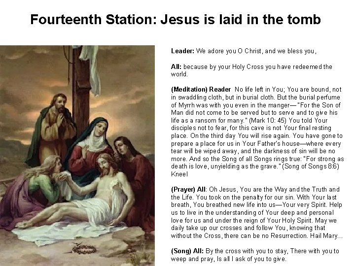 Fourteenth Station: Jesus is laid in the tomb Leader: We adore you O Christ,