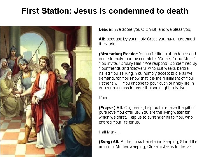 First Station: Jesus is condemned to death Leader: We adore you O Christ, and