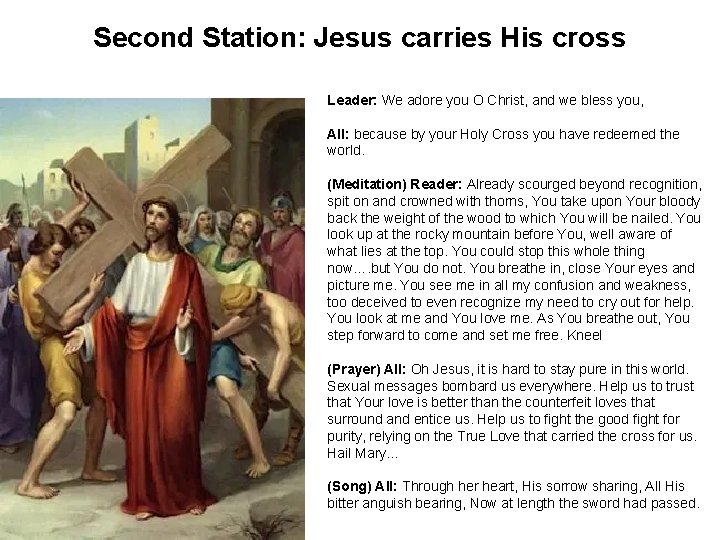 Second Station: Jesus carries His cross Leader: We adore you O Christ, and we