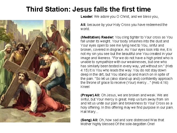 Third Station: Jesus falls the first time Leader: We adore you O Christ, and