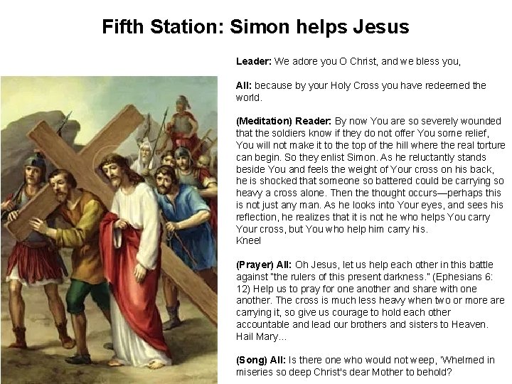 Fifth Station: Simon helps Jesus Leader: We adore you O Christ, and we bless