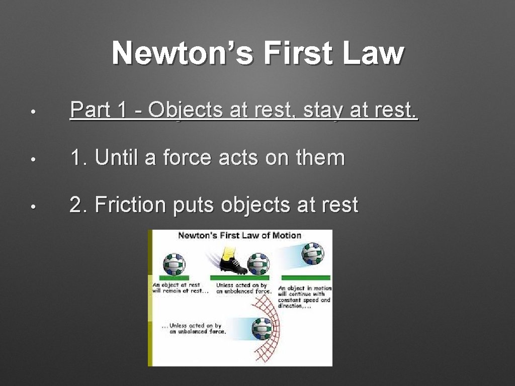 Newton’s First Law • Part 1 - Objects at rest, stay at rest. •