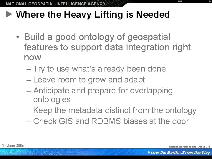 NATIONAL GEOSPATIAL-INTELLIGENCE AGENCY Where the Heavy Lifting is Needed • Build a good ontology