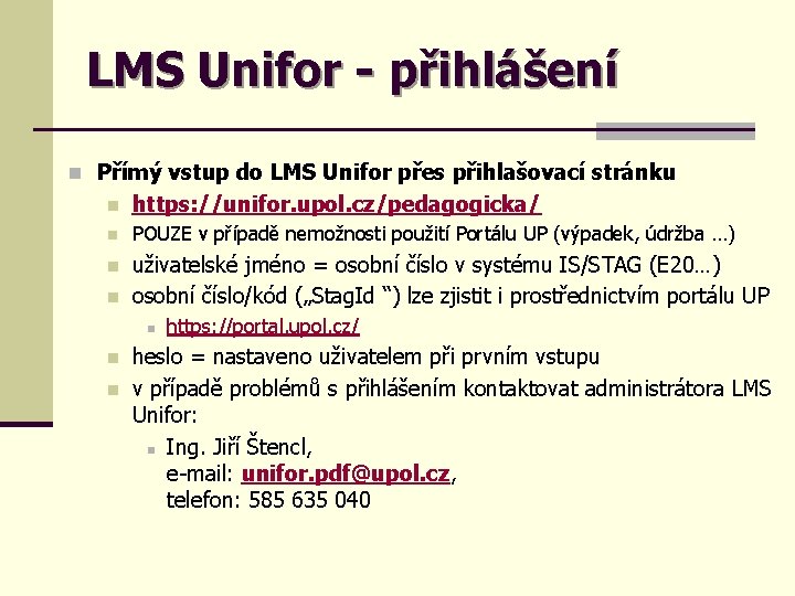 LMS Unifor - přihlášení n Přímý vstup do LMS Unifor přes přihlašovací stránku n