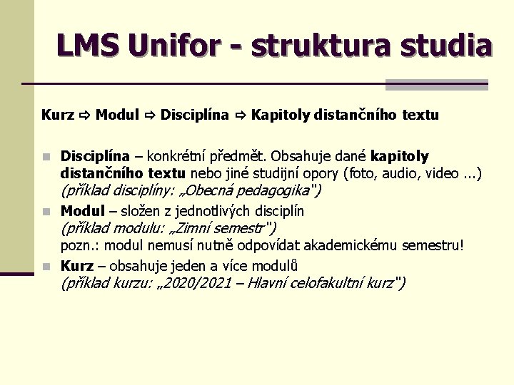 LMS Unifor - struktura studia Kurz Modul Disciplína Kapitoly distančního textu n Disciplína –