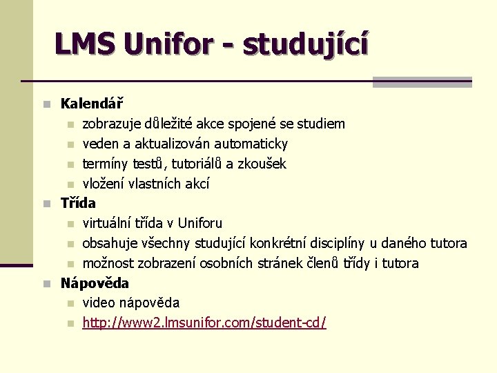 LMS Unifor - studující n Kalendář zobrazuje důležité akce spojené se studiem n veden