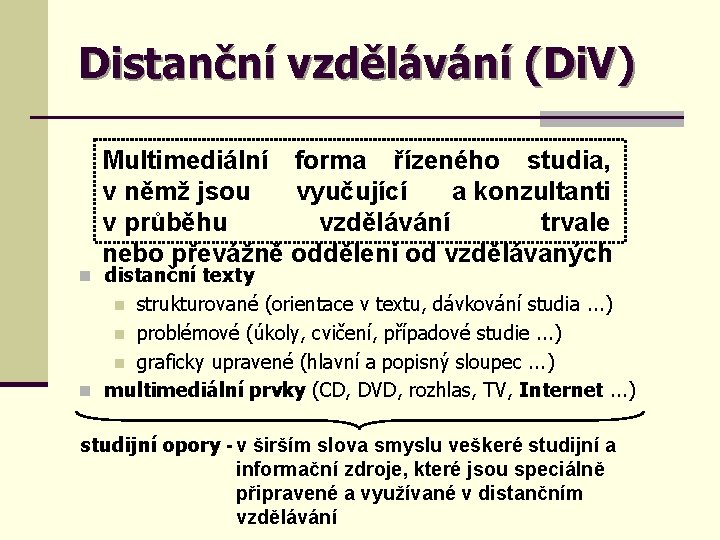 Distanční vzdělávání (Di. V) Multimediální forma řízeného studia, v němž jsou vyučující a konzultanti