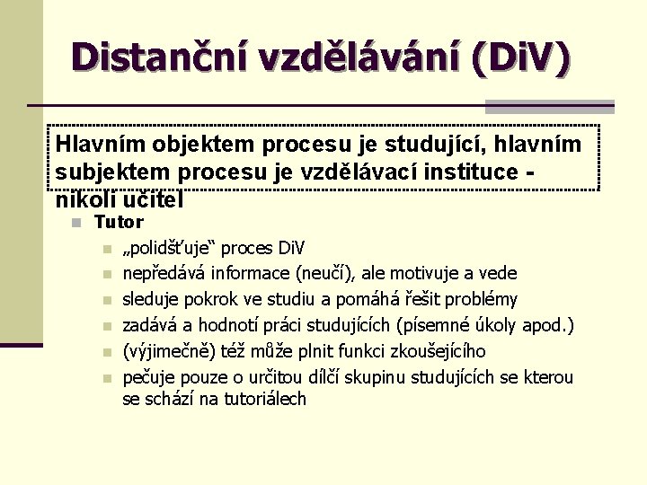 Distanční vzdělávání (Di. V) Hlavním objektem procesu je studující, hlavním subjektem procesu je vzdělávací