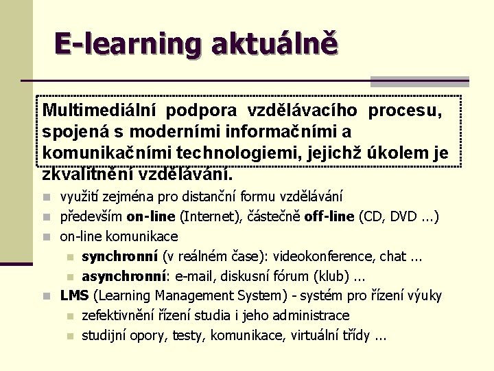 E-learning aktuálně Multimediální podpora vzdělávacího procesu, spojená s moderními informačními a komunikačními technologiemi, jejichž