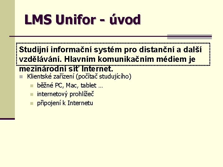 LMS Unifor - úvod Studijní informační systém pro distanční a další vzdělávání. Hlavním komunikačním