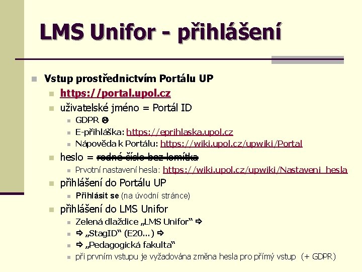 LMS Unifor - přihlášení n Vstup prostřednictvím Portálu UP n n https: //portal. upol.