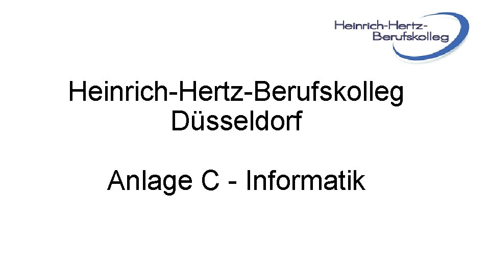 Heinrich-Hertz-Berufskolleg Düsseldorf Anlage C - Informatik 