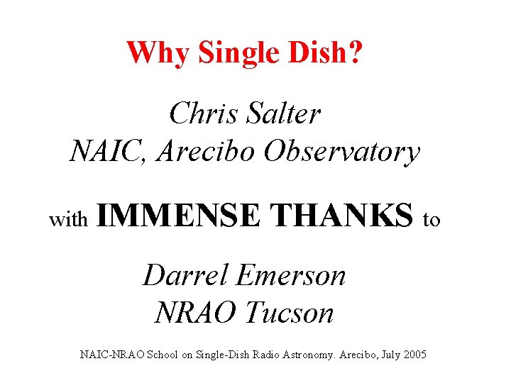 Why Single Dish? Chris Salter NAIC, Arecibo Observatory with IMMENSE THANKS to Darrel Emerson