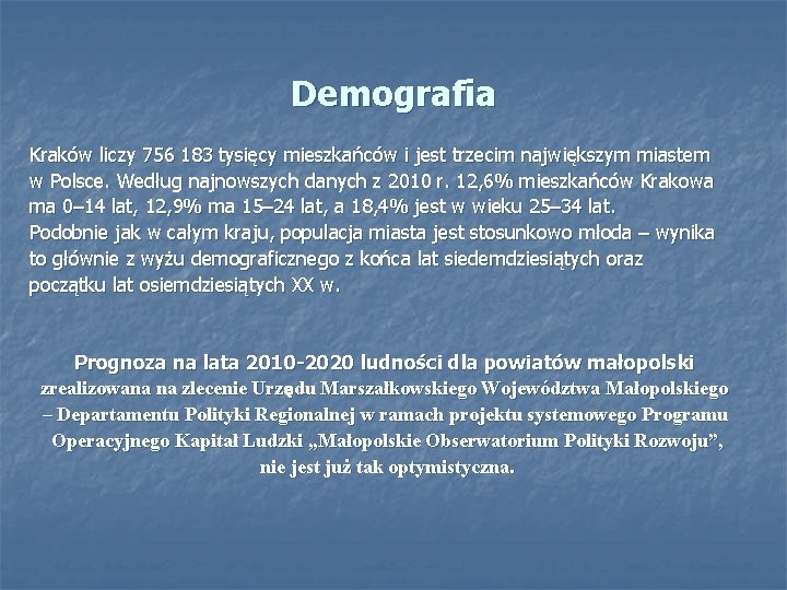 Demografia Kraków liczy 756 183 tysięcy mieszkańców i jest trzecim największym miastem w Polsce.