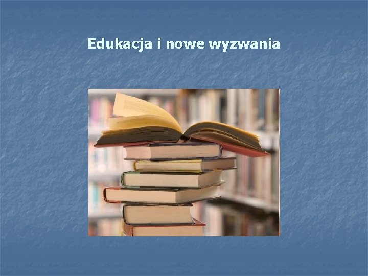 Edukacja i nowe wyzwania 