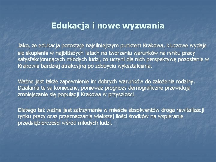 Edukacja i nowe wyzwania Jako, że edukacja pozostaje najsilniejszym punktem Krakowa, kluczowe wydaje się