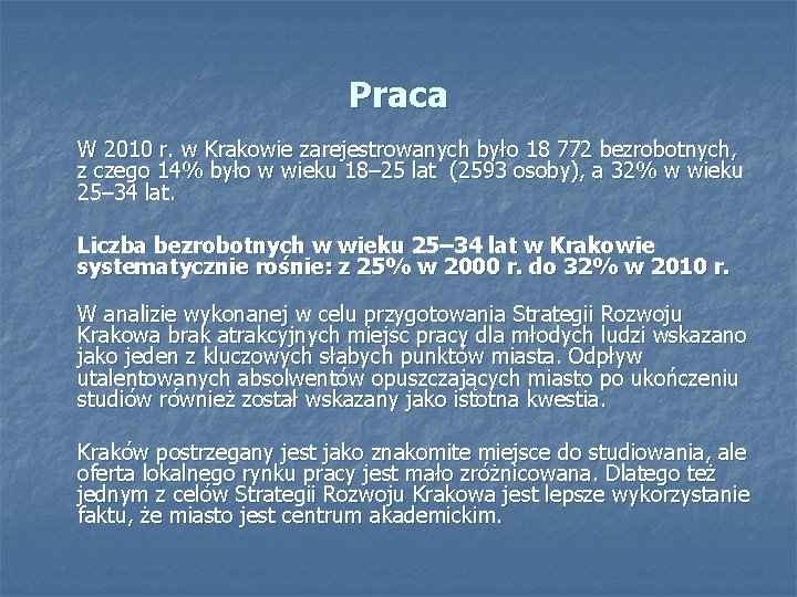 Praca W 2010 r. w Krakowie zarejestrowanych było 18 772 bezrobotnych, z czego 14%