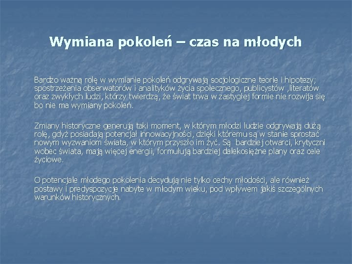 Wymiana pokoleń – czas na młodych Bardzo ważną rolę w wymianie pokoleń odgrywają socjologiczne