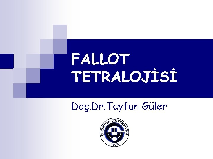 FALLOT TETRALOJİSİ Doç. Dr. Tayfun Güler 