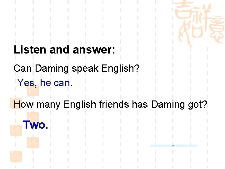 Listen and answer: Can Daming speak English? Yes, he can. How many English friends