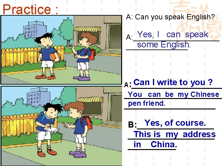 Practice : A: Can you speak English? Yes, I can speak A: ___________ some