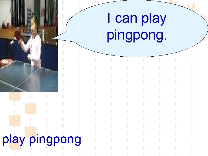 I can play pingpong 