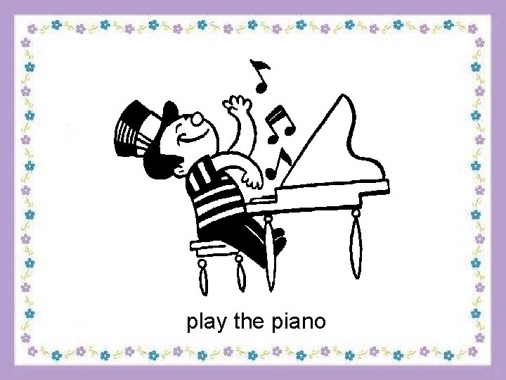 play the piano 