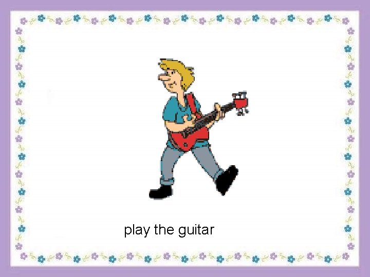 play the guitar 