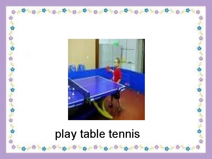 play table tennis 