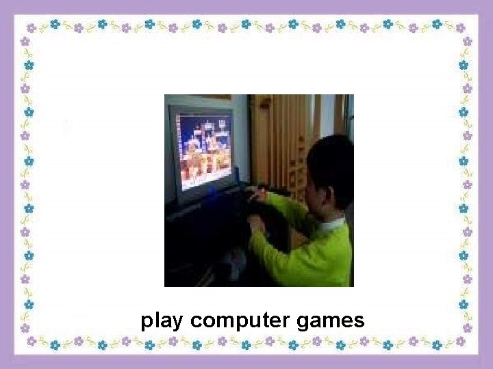 play computer games 