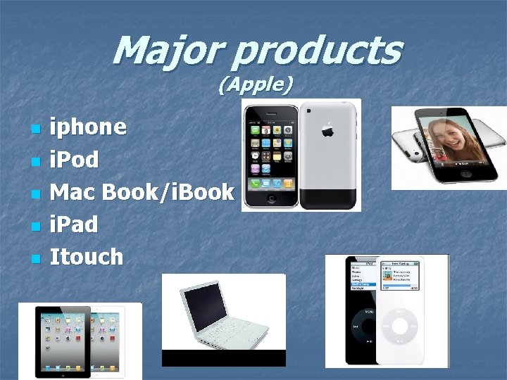 Major products (Apple) n n n iphone i. Pod Mac Book/i. Book i. Pad