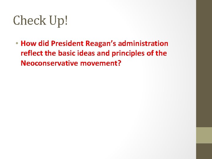 Check Up! • How did President Reagan’s administration reflect the basic ideas and principles