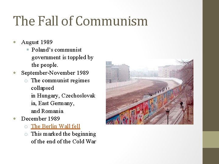 The Fall of Communism August 1989 Poland’s communist government is toppled by the people.