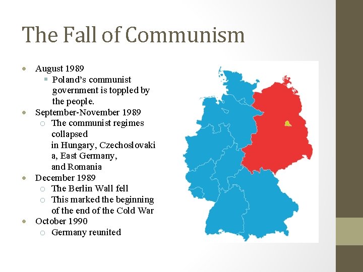 The Fall of Communism August 1989 Poland’s communist government is toppled by the people.